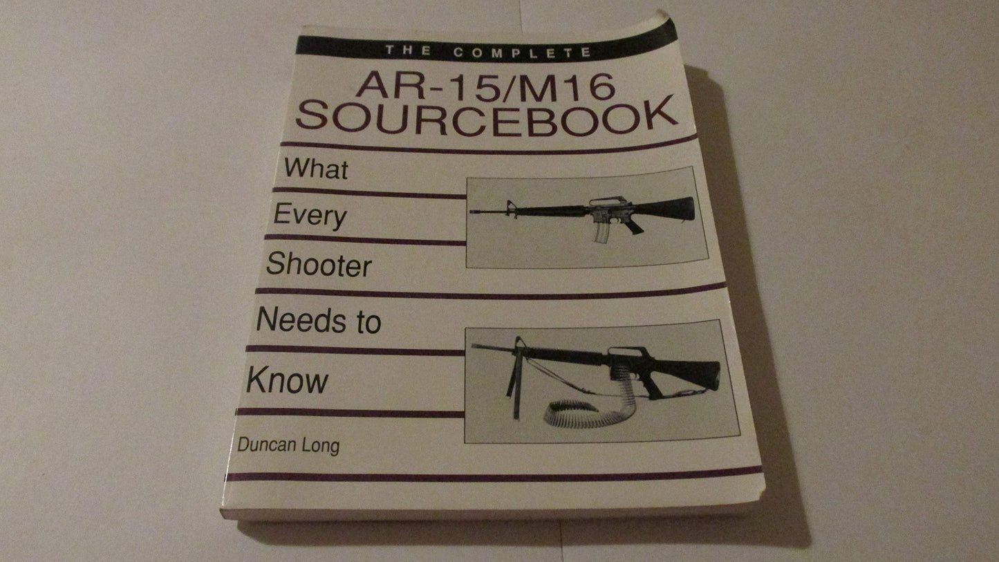 Complete AR-15/M16 Sourcebook: What Every Shooter Needs to Know