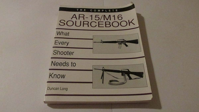 Complete AR-15/M16 Sourcebook: What Every Shooter Needs to Know