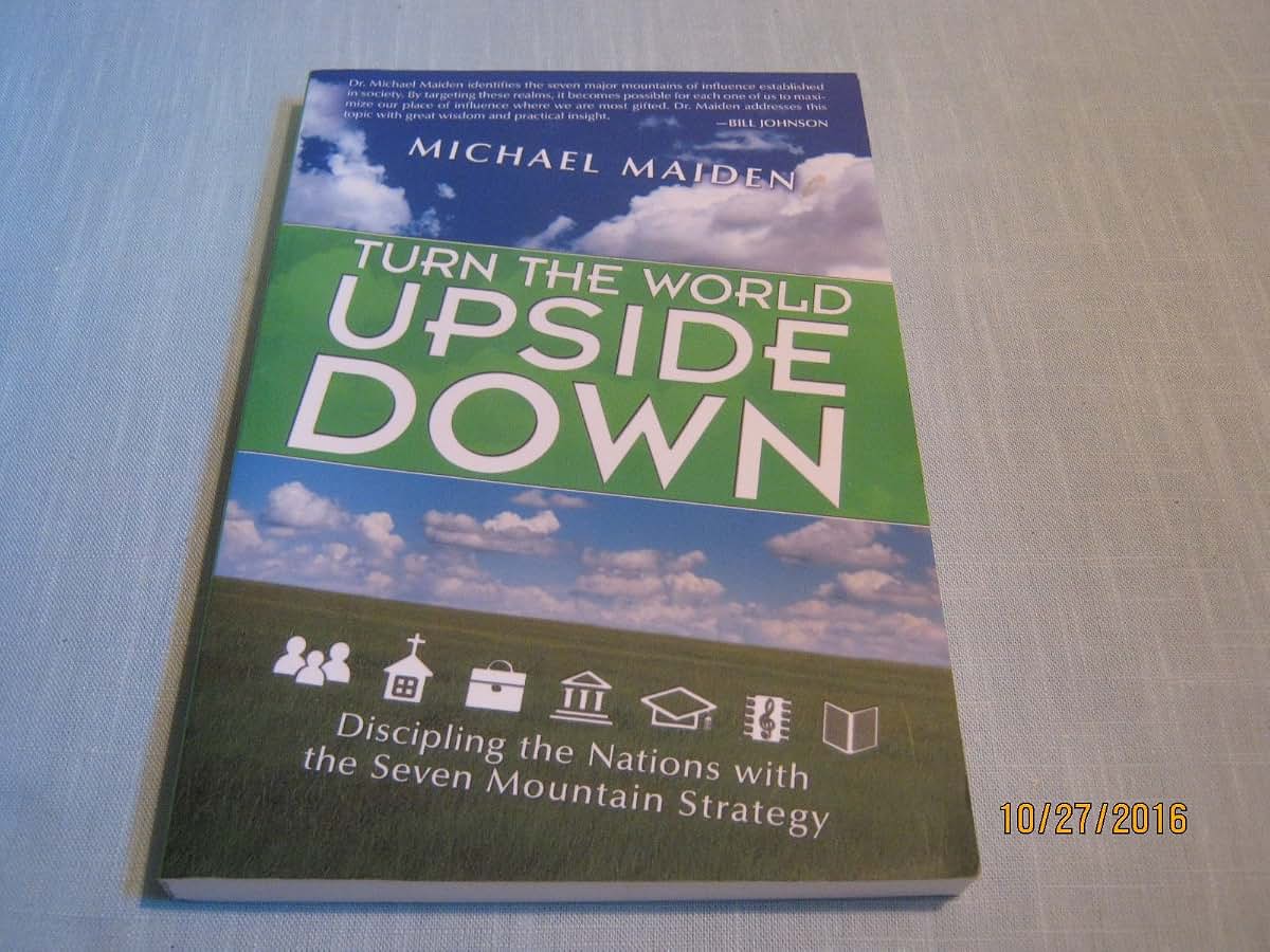 Turn the World Upside Down: Discipling the Nations with the Seven Mountain Strategy
