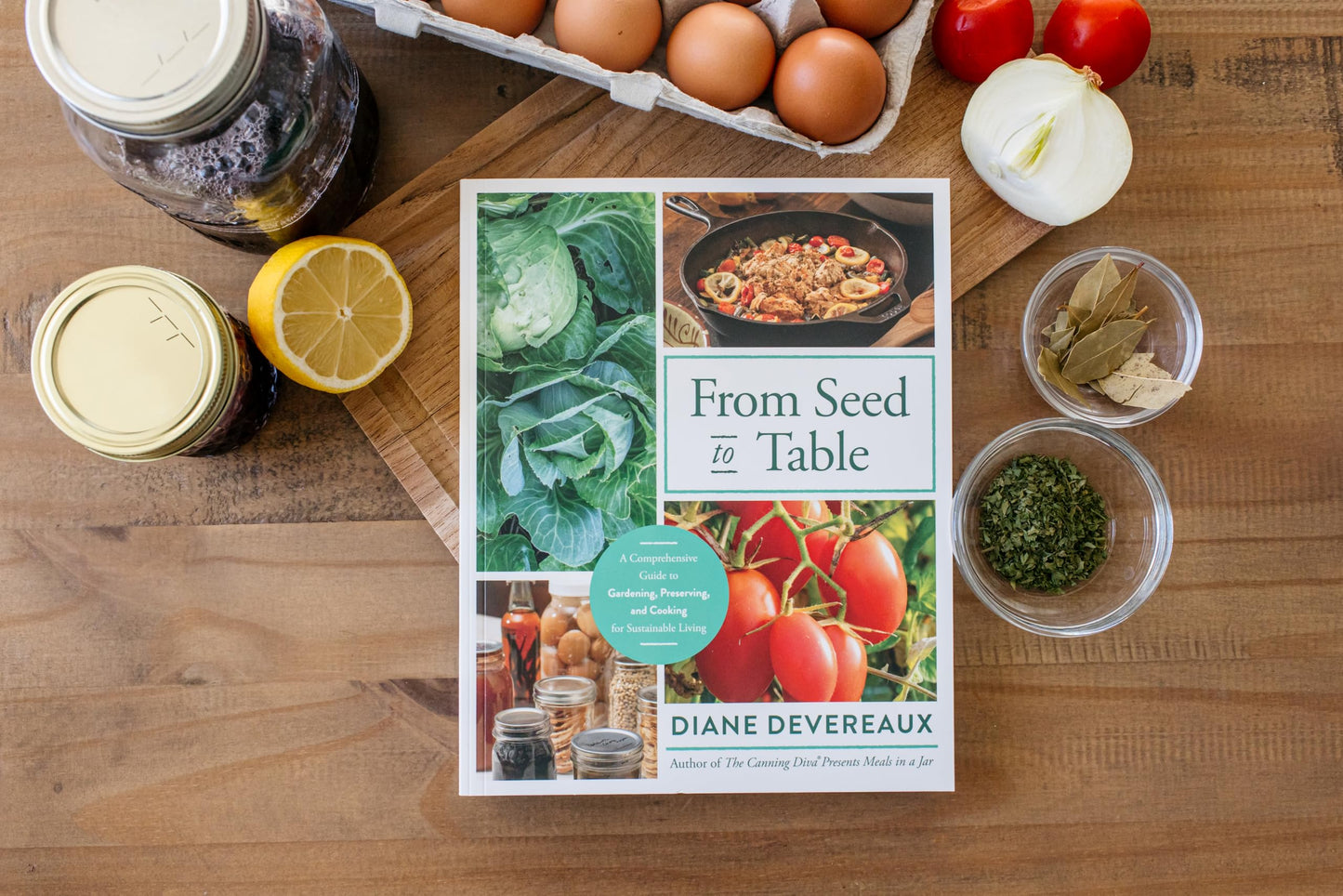 From Seed to Table: A Comprehensive Guide to Gardening, Preserving, and Cooking for Sustainable Living