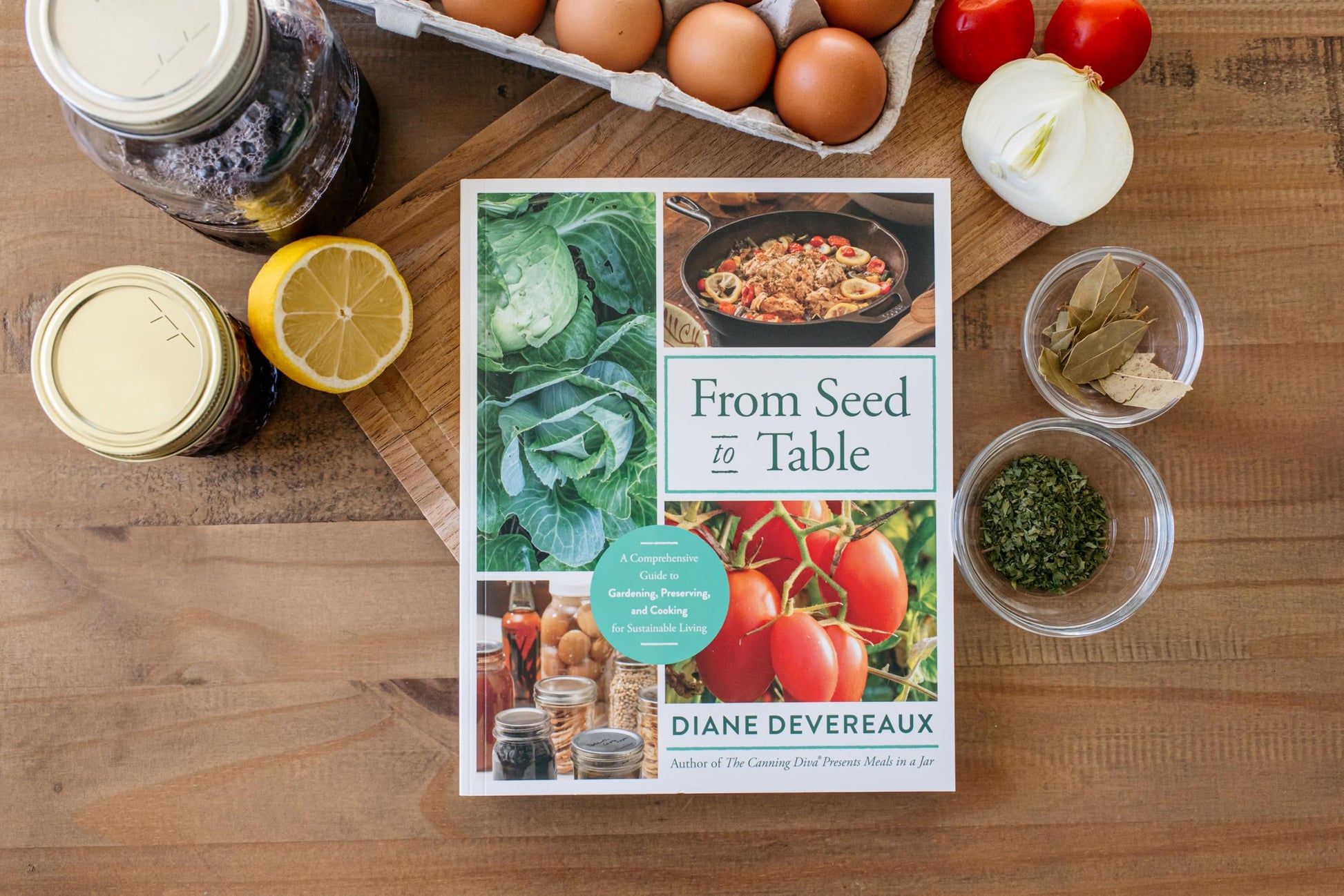From Seed to Table: A Comprehensive Guide to Gardening, Preserving, and Cooking for Sustainable Living
