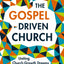 The Gospel-Driven Church: Uniting Church Growth Dreams with the Metrics of Grace