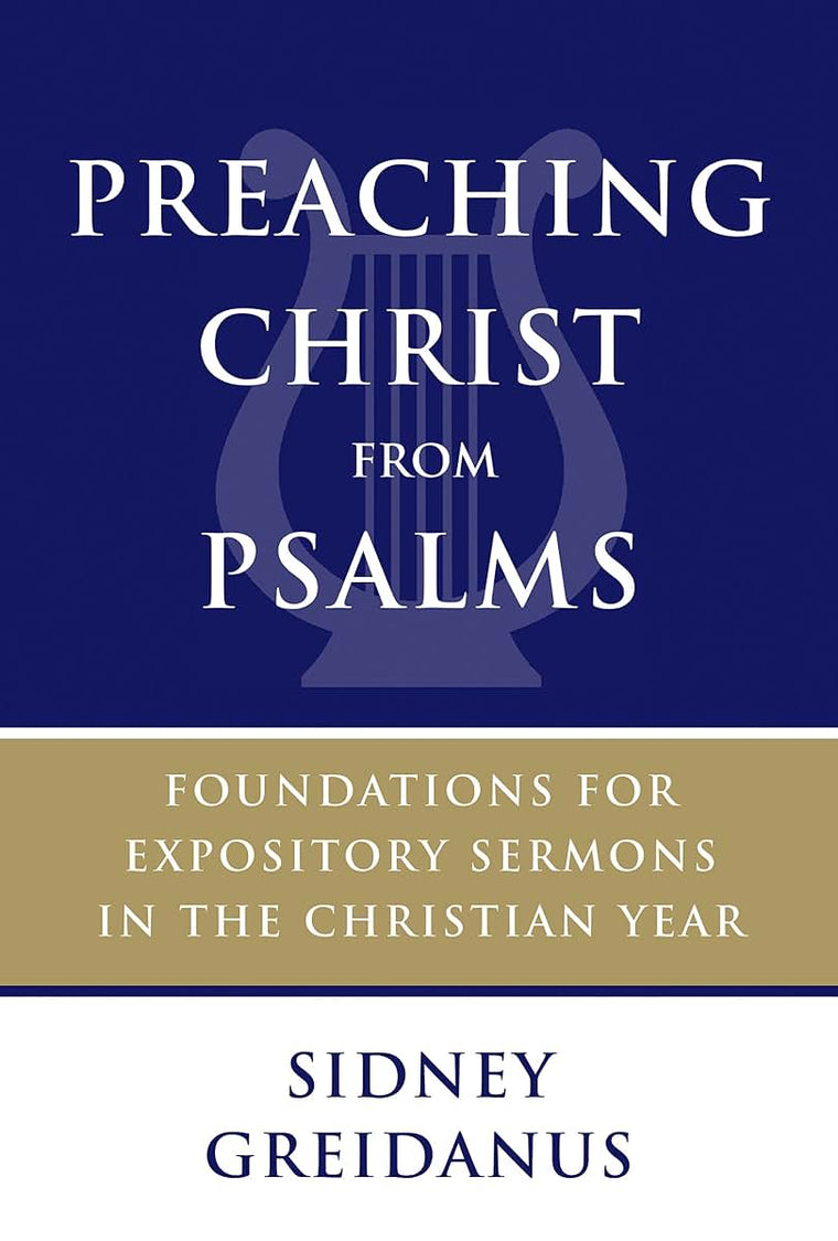 Preaching Christ from Psalms: Foundations for Expository Sermons in the Christian Year