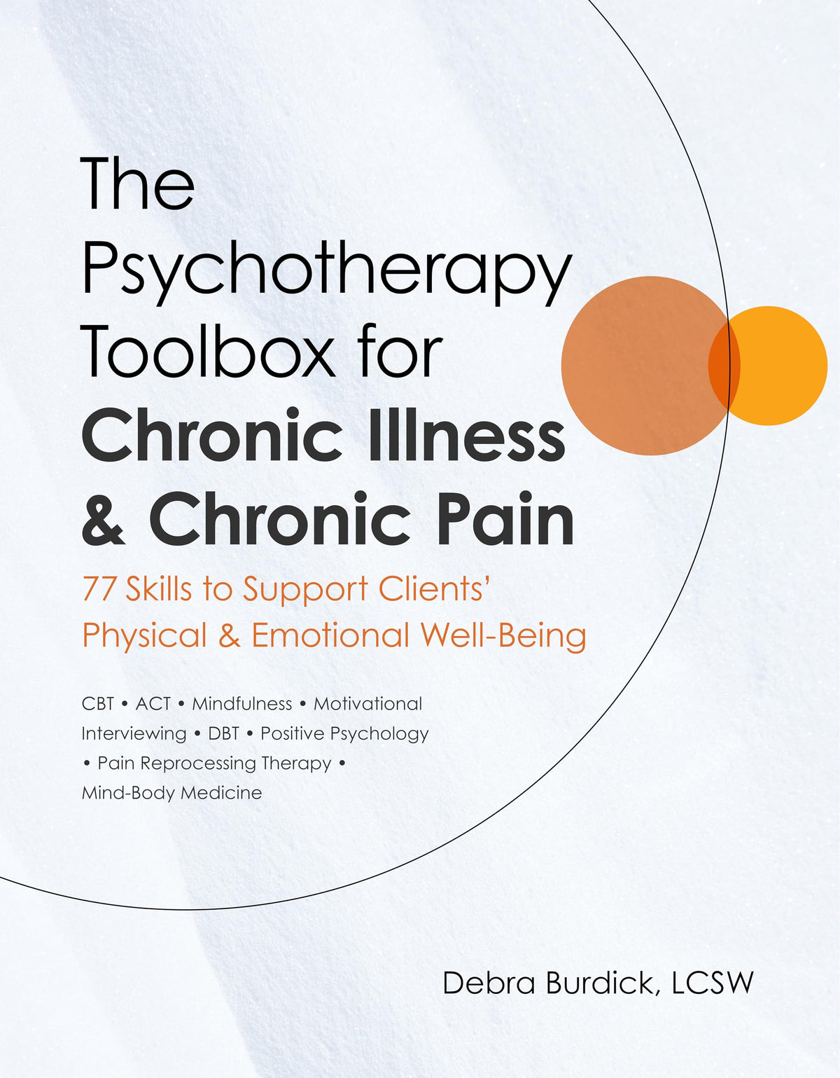 The Psychotherapy Toolbox for Chronic Illness & Chronic Pain: 77 Skills to Support Clients Physical & Emotional Well-Being
