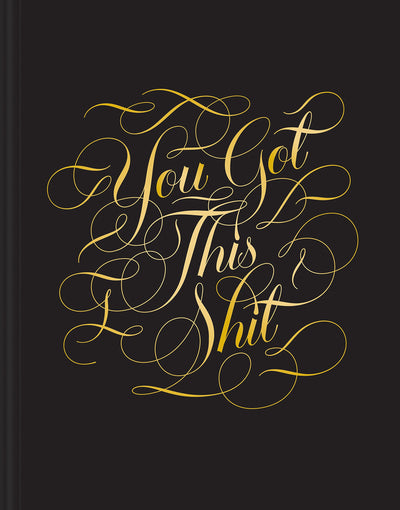 You Got this Shit Journal: (Gifts for Women, Gifts for Bestie, Motivational Journal) (Calligraphuck)