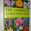 The Complete Garden Flower Book: Annuals, Perennials, Bulbs, Shrubs, Climbers