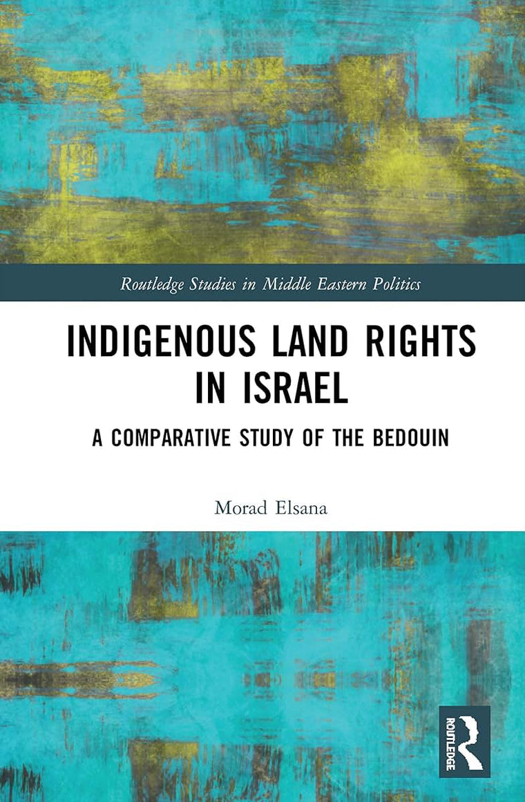 Indigenous Land Rights in Israel (Routledge Studies in Middle Eastern Politics)