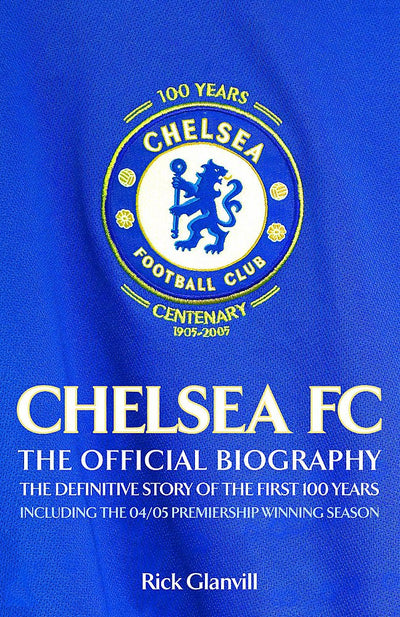 Chelsea FC: The Official Biography, The Definitive Story of the First 100 Years