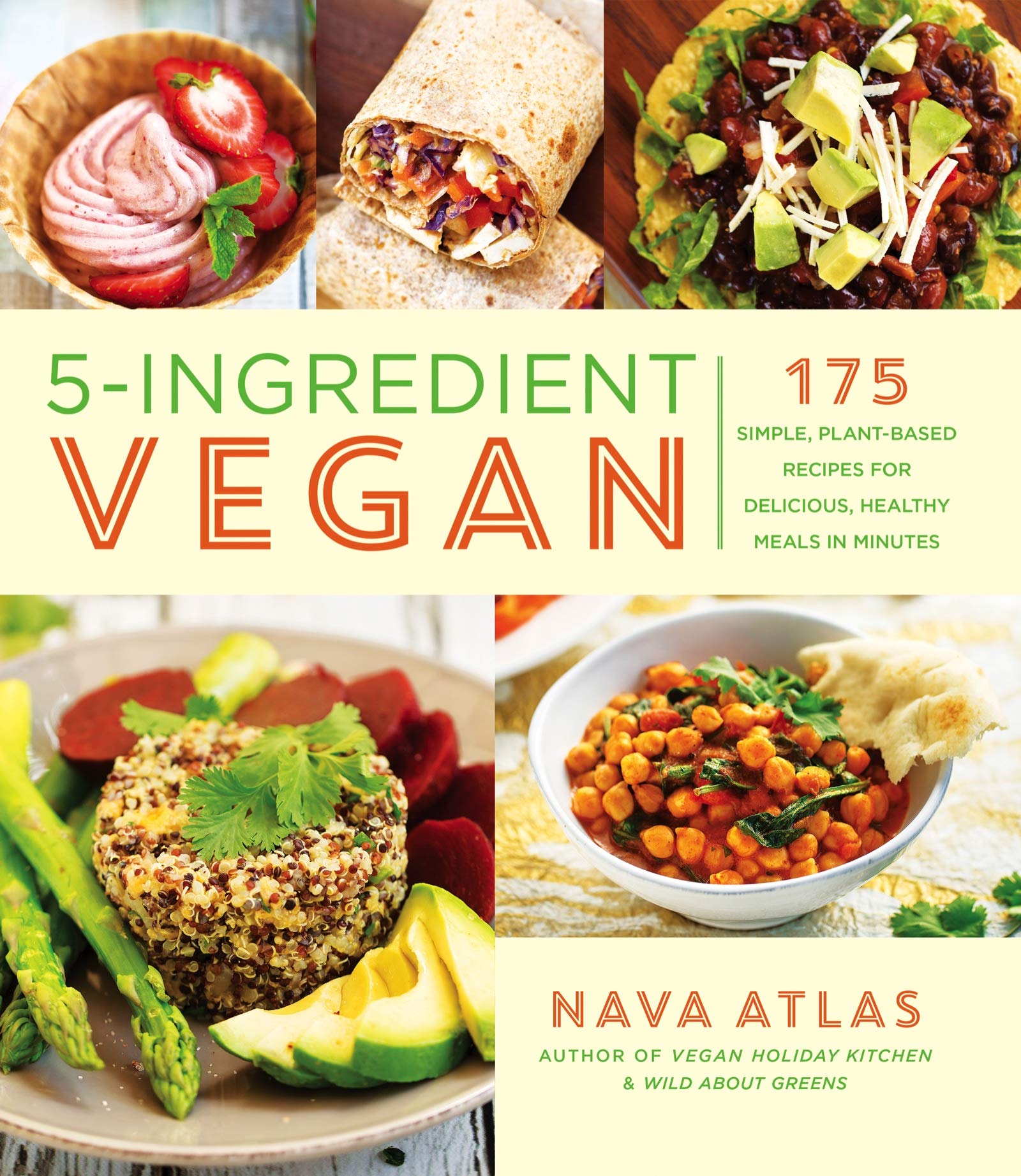 5-Ingredient Vegan: 175 Simple, Plant-Based Recipes for Delicious, Healthy Meals in Minutes - A Cookbook