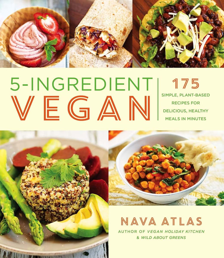 5-Ingredient Vegan: 175 Simple, Plant-Based Recipes for Delicious, Healthy Meals in Minutes - A Cookbook