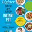 The Lighter Step-By-Step Instant Pot Cookbook: Easy Recipes for a Slimmer, Healthier You-With Photographs of Every Step