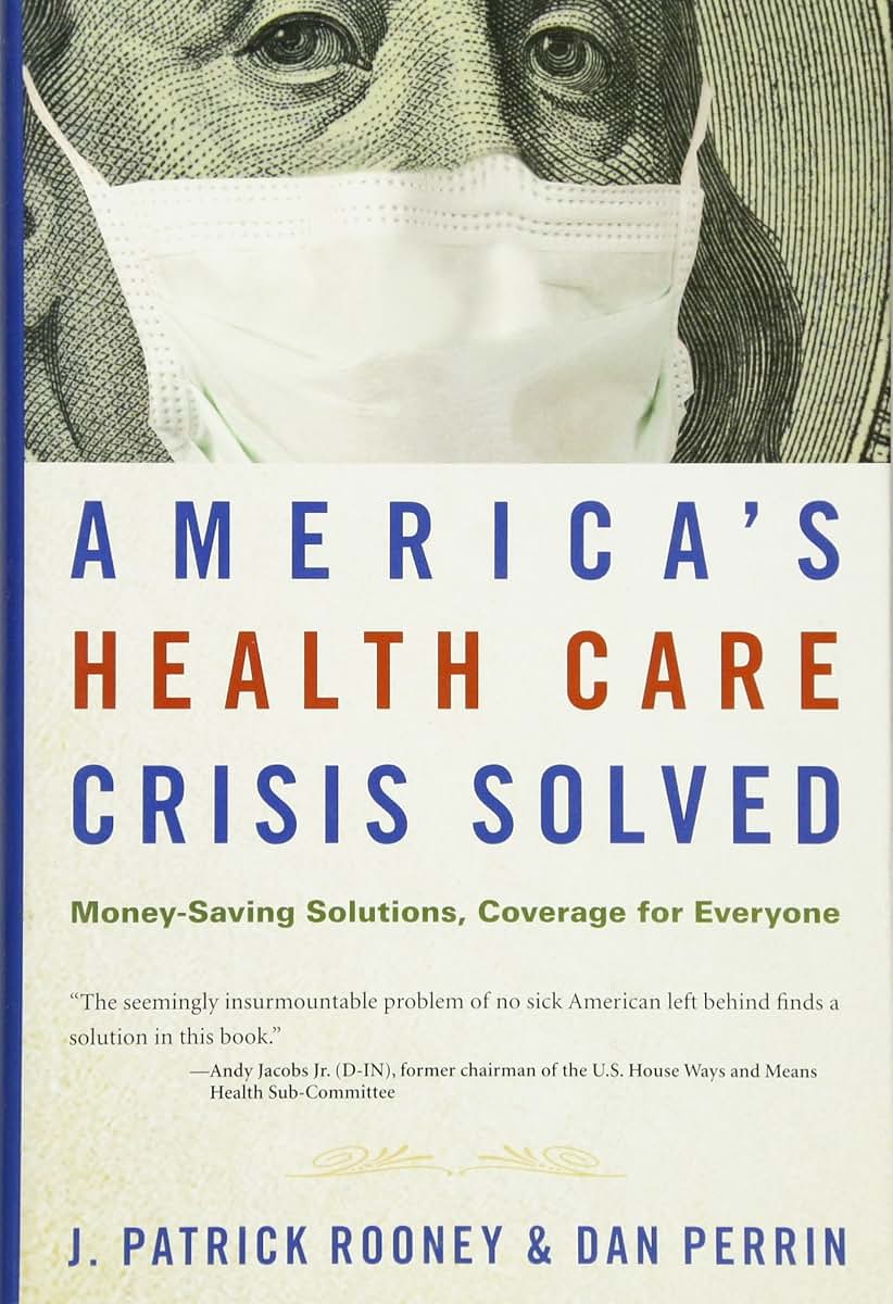 America's Health Care Crisis Solved: Money-Saving Solutions, Coverage for Everyone