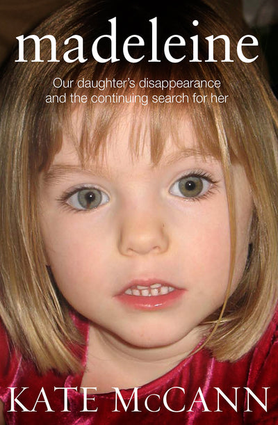Madeleine: Our Daughter's Disappearance and the Continuing Search for Her