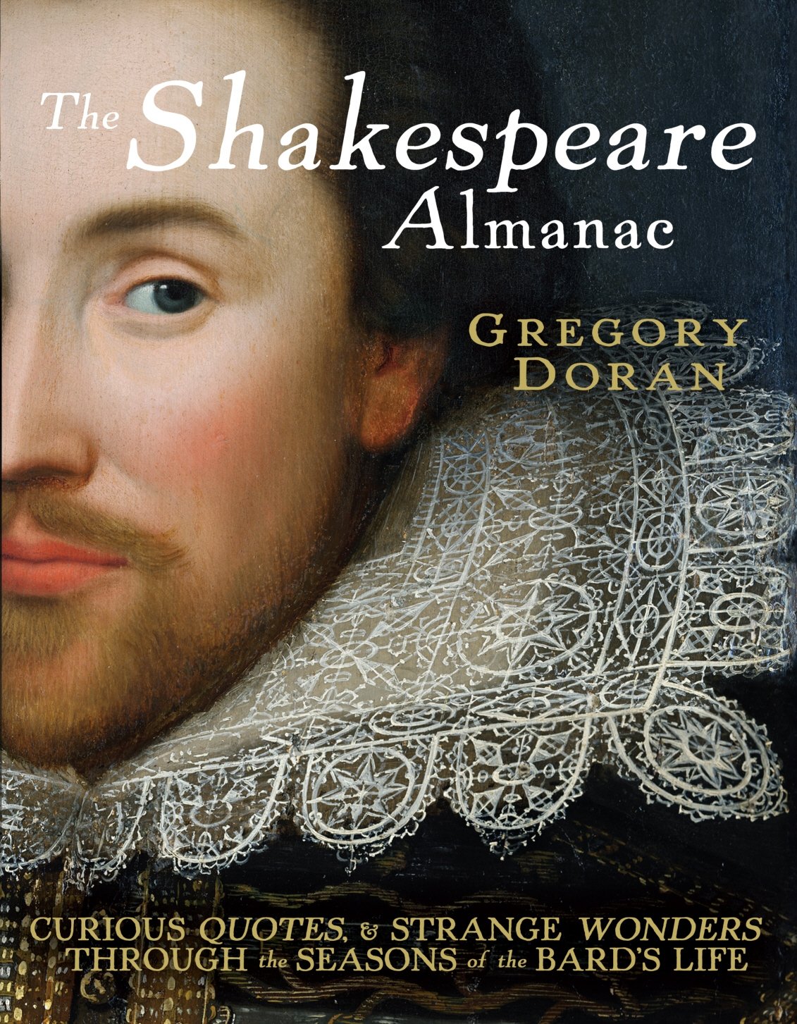 The Shakespeare Almanac: Curious Facts and Strange Wonders through the Seasons of the Bard's Life