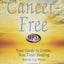 Cancer-Free, Third Edition: Your Guide to Gentle, Non-toxic Healing (Library Edition)