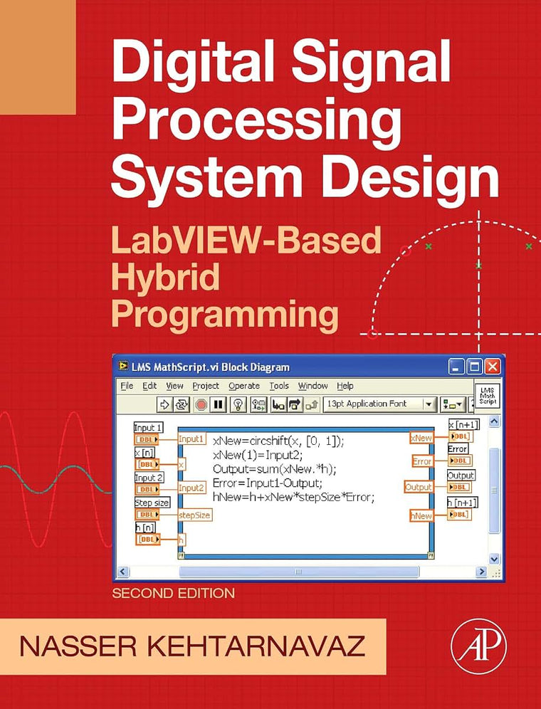 Digital Signal Processing System Design: LabVIEW-Based Hybrid Programming (Digital Signal Processing SET)