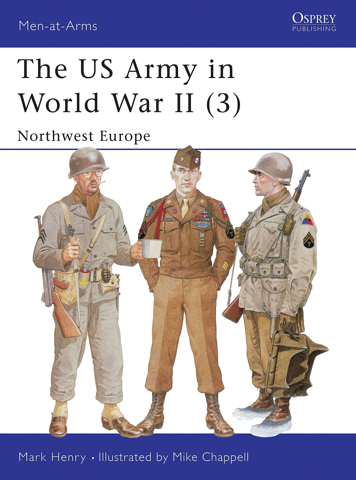 The US Army in World War II, Volume 3: North-West Europe (Men-At-Arms Series, 350)