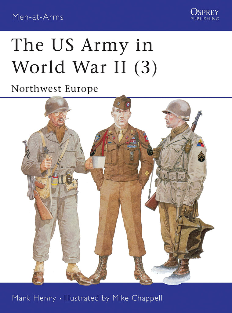 The US Army in World War II, Volume 3: North-West Europe (Men-At-Arms Series, 350)