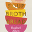 Soup Broth Bread: 120 Vibrant and Heartwarming Recipes