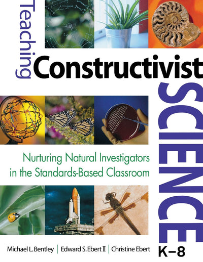 Teaching Constructivist Science, K-8: Nurturing Natural Investigators in the Standards-Based Classroom