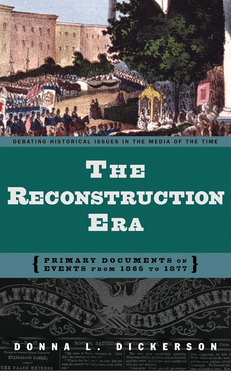 The Reconstruction Era: Primary Documents on Events from 1865 to 1877 (Debating Historical Issues in the Media of the Time)