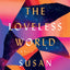 Against the Loveless World: A Novel
