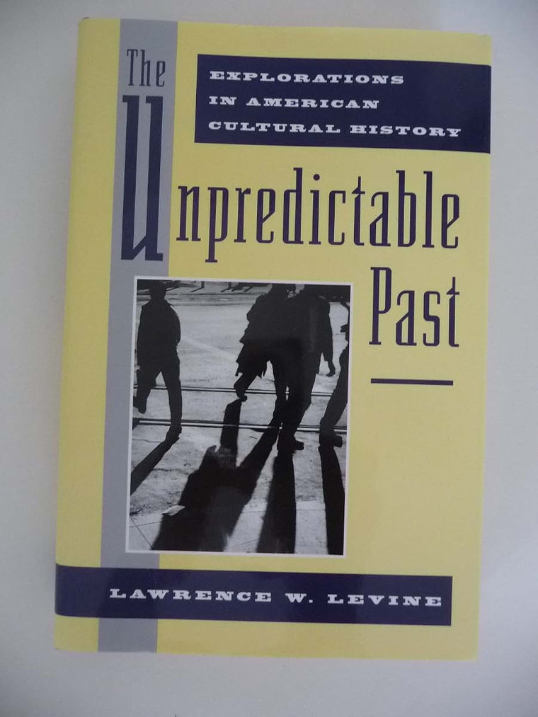 The Unpredictable Past: Explorations in American Cultural Hi