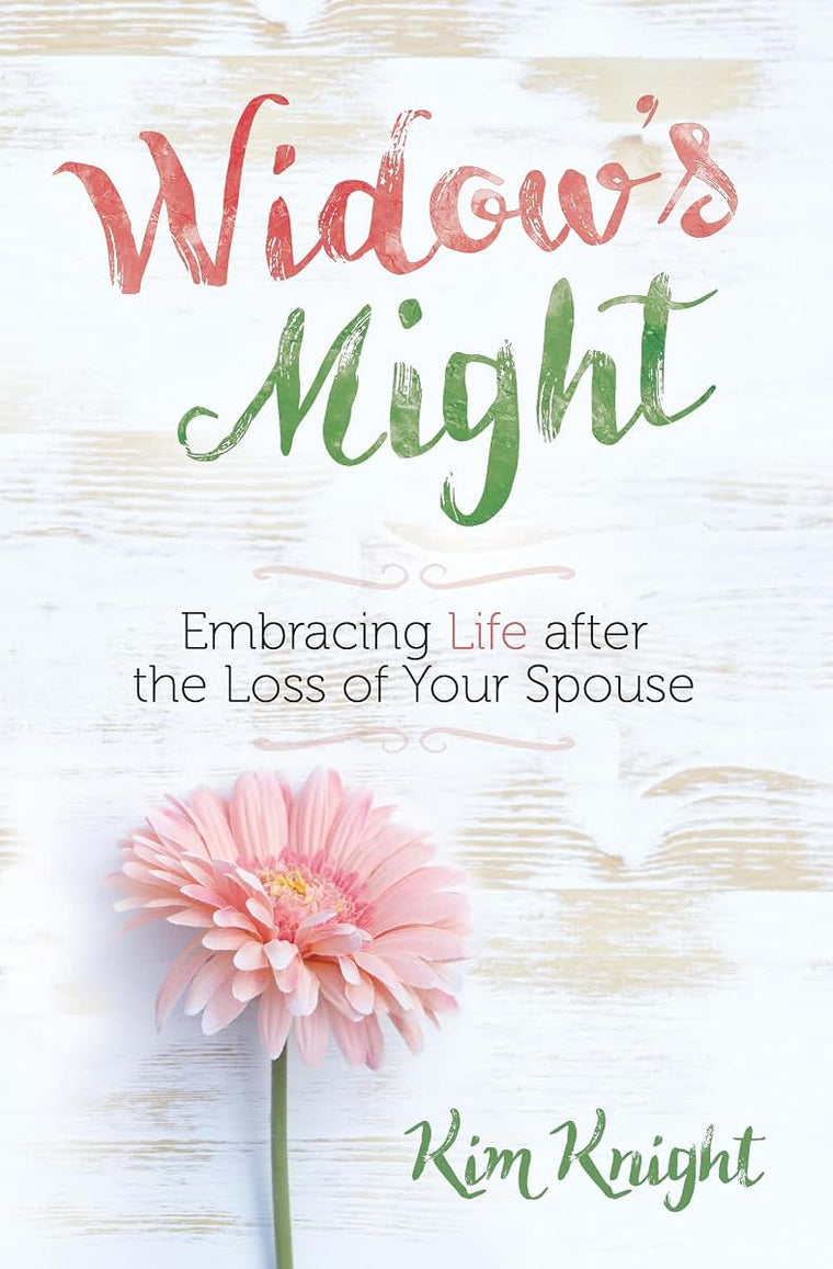 Widow's Might: Embracing Life after the Loss of Your Spouse - An Encouraging Book for Widows Dealing with Grief and Loss