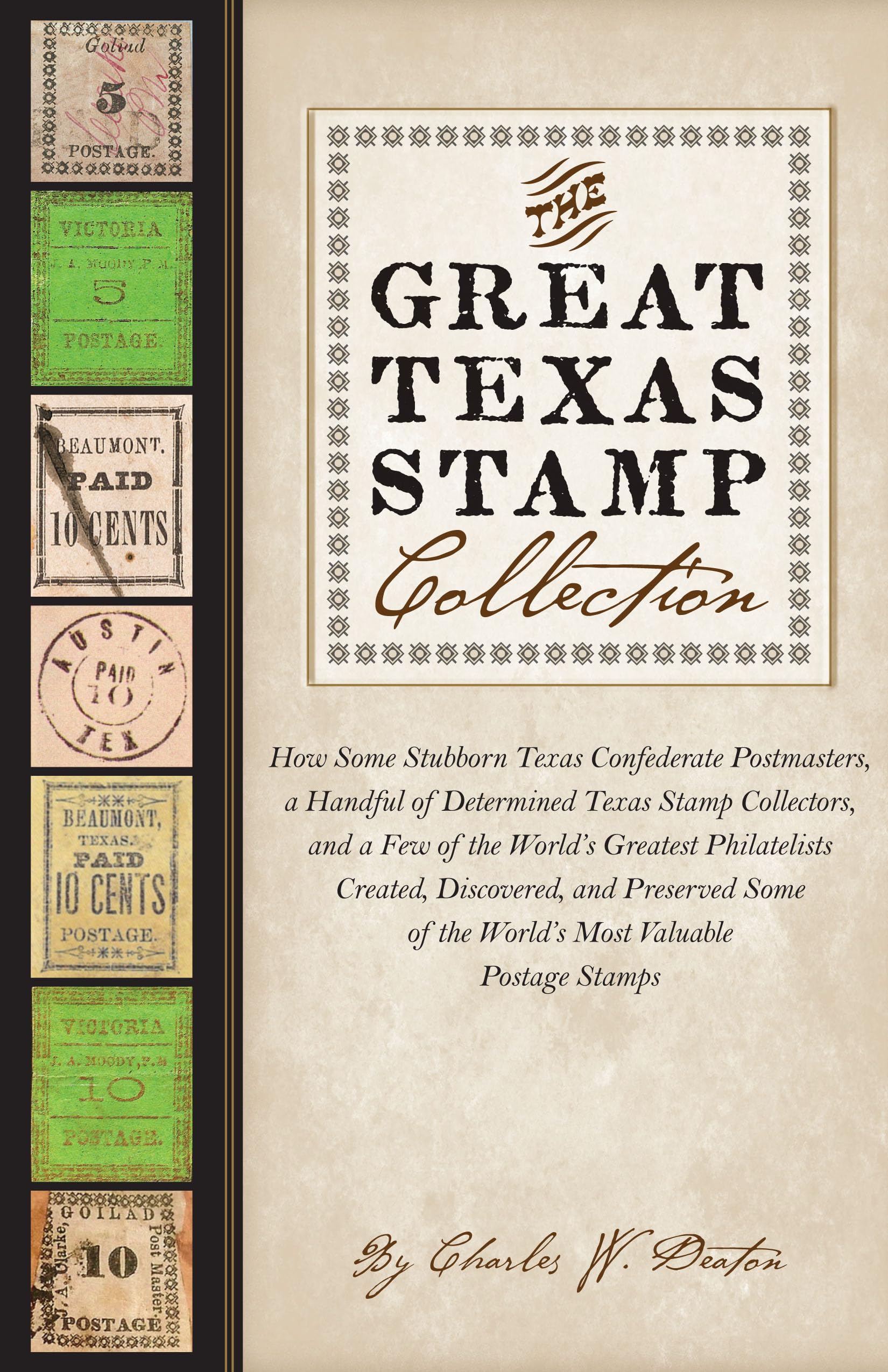 The Great Texas Stamp Collection: How Some Stubborn Texas Confederate Postmasters, a Handful of Determined Texas Stamp Collectors, and a Few of the ... Stamps (Charles N. Prothro Texana Series)