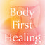 Body First Healing: Get Unstuck and Recover from Trauma with Somatic Healing