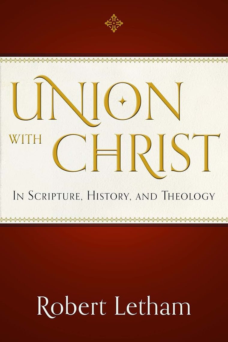 Union with Christ: In Scripture, History, and Theology