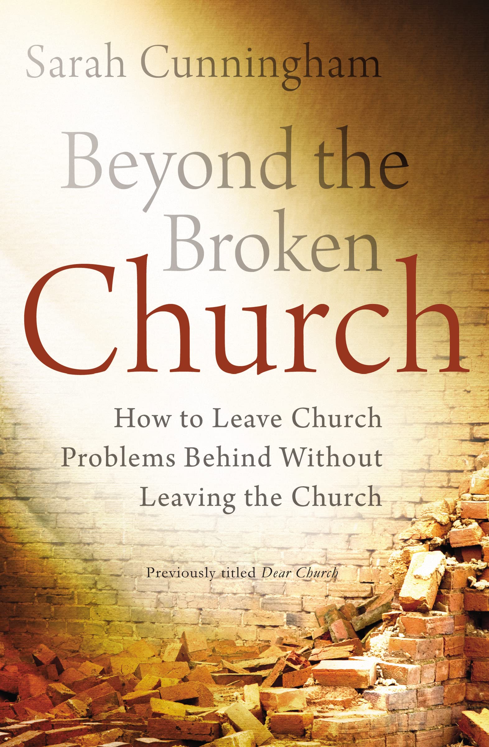 Beyond the Broken Church: How to Leave Church Problems Behind Without Leaving the Church