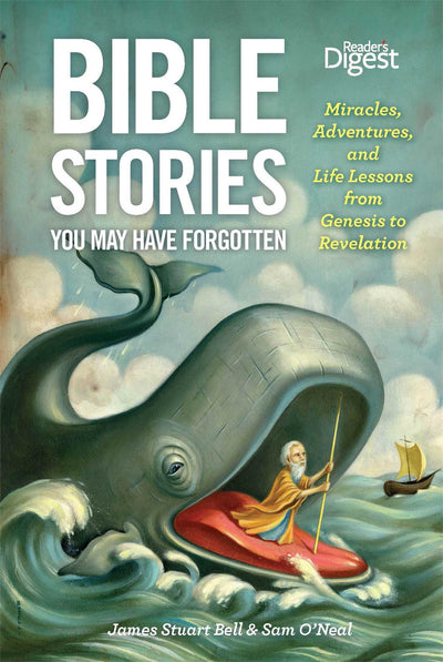 Bible Stories You May Have Forgotten: Miracles, Adventures, and Life Lessons from Genesis to Revelation