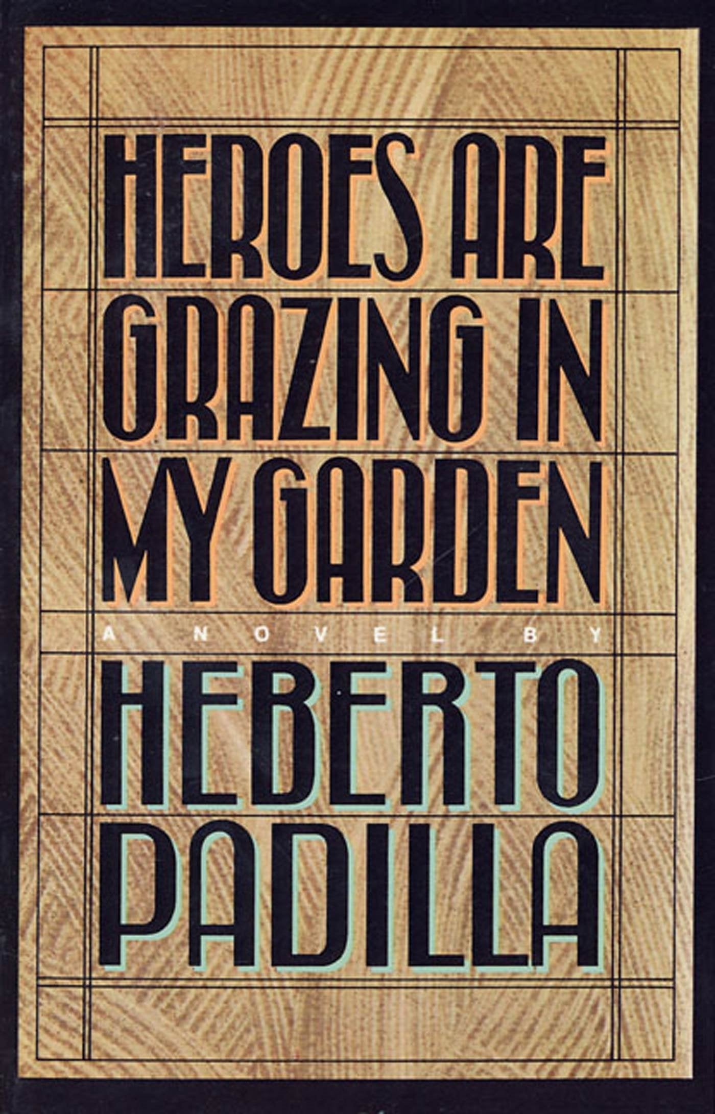 Heroes Are Grazing In my Garden: A Novel