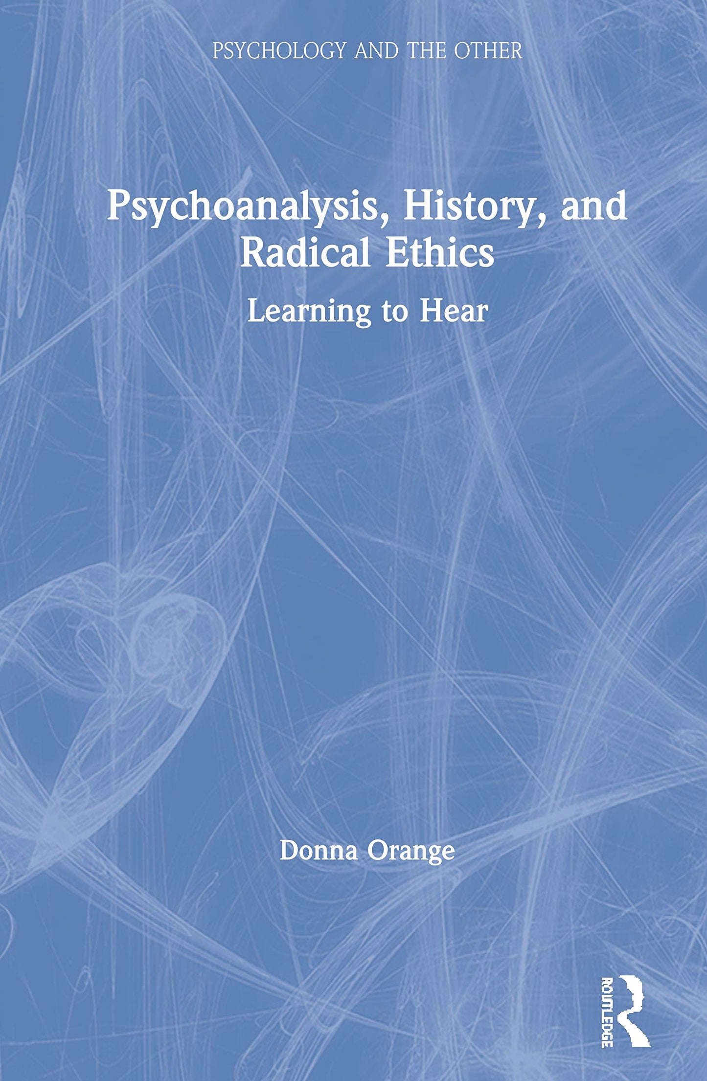 Psychoanalysis, History, and Radical Ethics (Psychology and the Other)