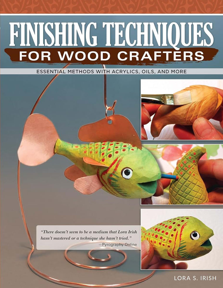 Finishing Techniques for Wood Crafters: Essential Methods with Acrylics, Oils, and More (Fox Chapel Publishing) Learn How to Choose, Prepare, & Apply the Perfect Finish for Your Creative Wood Projects