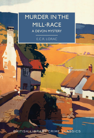 Murder in the Mill-Race: A Historical Whodunit (British Library Crime Classics)