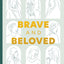 Brave and Beloved: A Bible Study for Women Exploring the Wisdom and Diversity of Women in the Bible