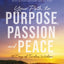 Your Path to Purpose, Passion, and Peace: 90 Days of Timeless Wisdom