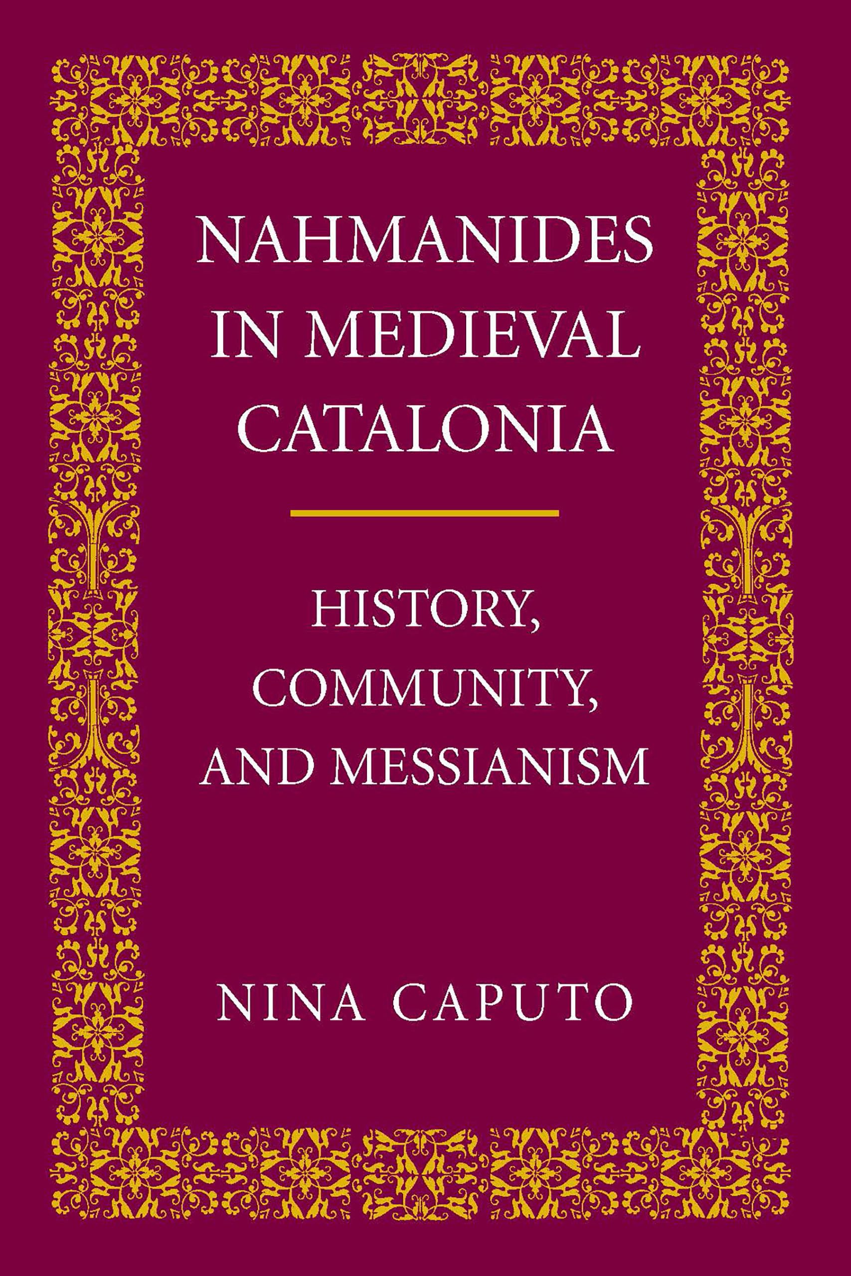 Nahmanides in Medieval Catalonia: History, Community, and Messianism
