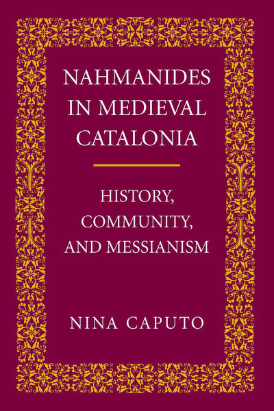Nahmanides in Medieval Catalonia: History, Community, and Messianism