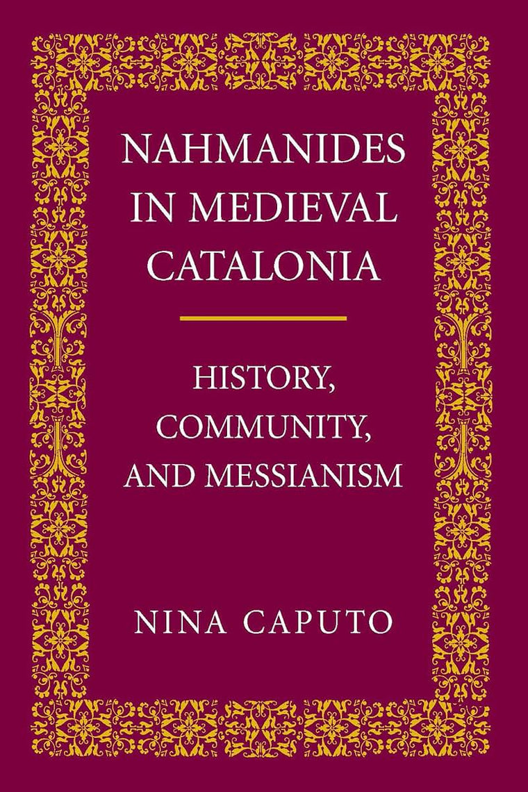 Nahmanides in Medieval Catalonia: History, Community, and Messianism