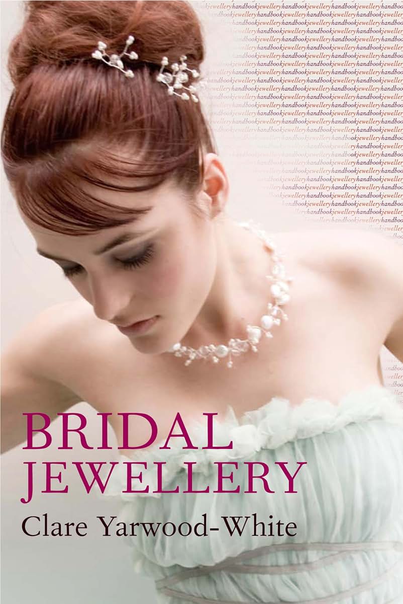 Bridal Jewellery (Jewellery Handbooks) by Yarwood-White, Cla