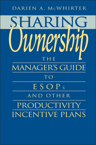 Sharing Ownership: The Manager's Guide to ESOPs and Other Productivity Incentive Plans