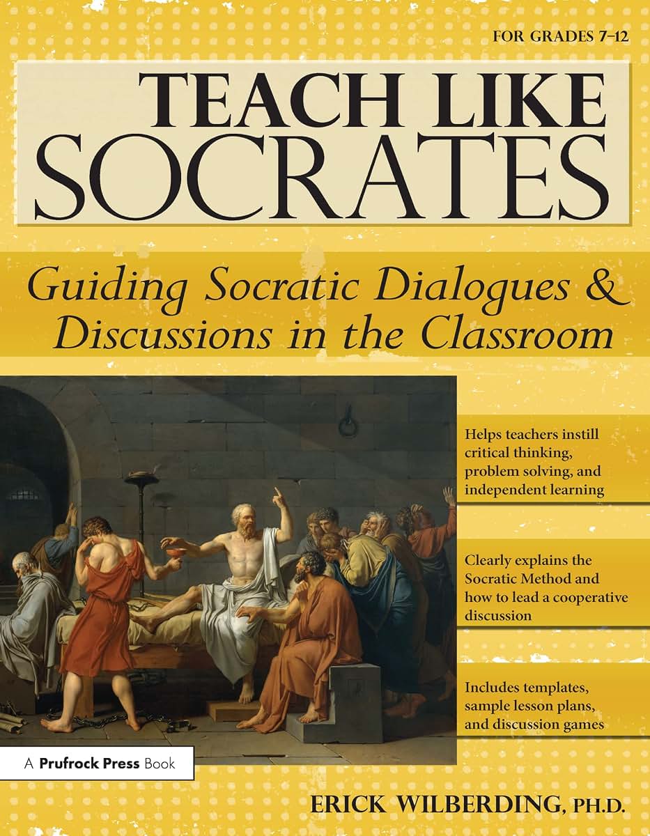 Teach Like Socrates: Guiding Socratic Dialogues and Discussions in the Classroom (Grades 7-12)