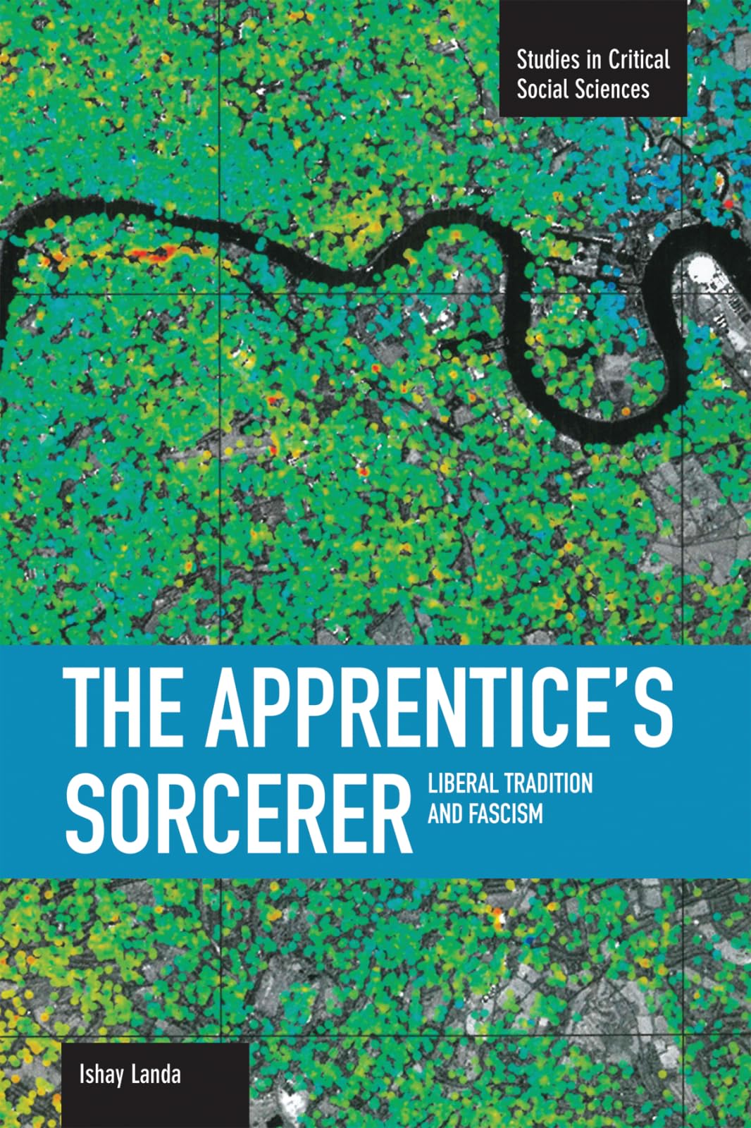The Apprentice's Sorcerer: Liberal Tradition and Fascism (Studies in Critical Social Sciences)