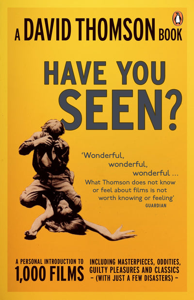 Have You Seen-- ?: A Personal Introduction to 1,000 Films Including Masterpieces, Oddities, Guilty Pleasures and Classics (with Just a Fe
