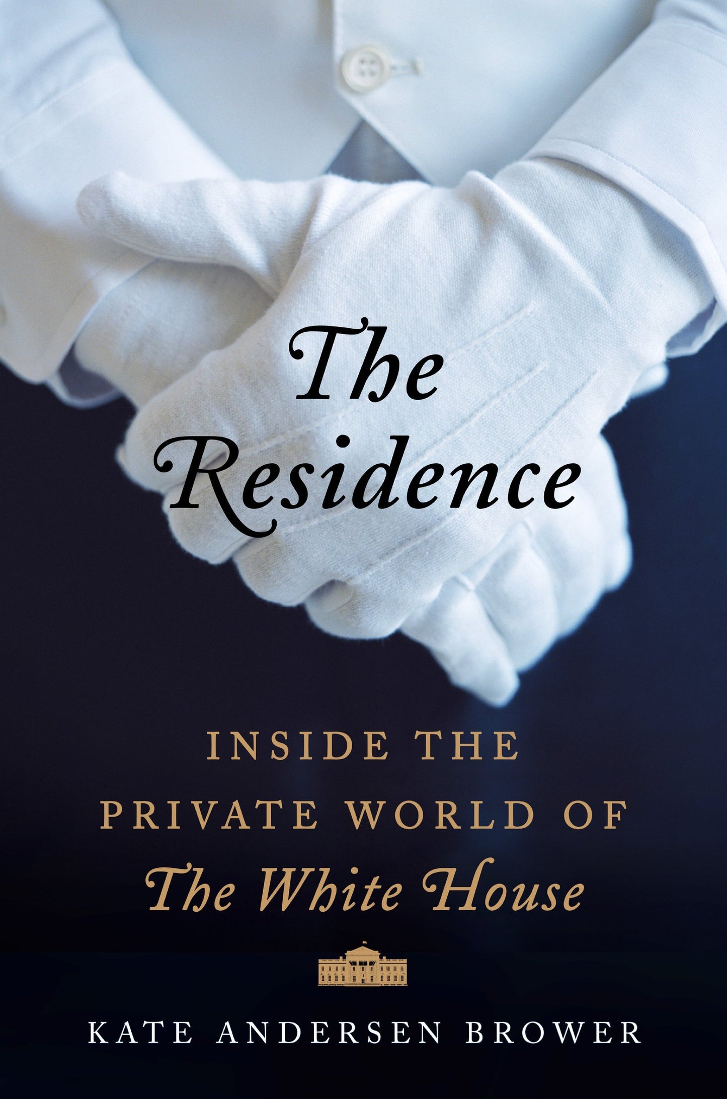 The Residence: Inside the Private World of the White House b