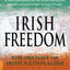 Irish Freedom: The History of Nationalism in Ireland