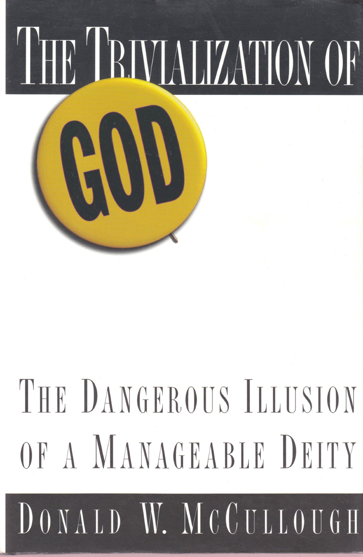 The Trivialization of God: The Dangerous Illusion of a Manageable Deity